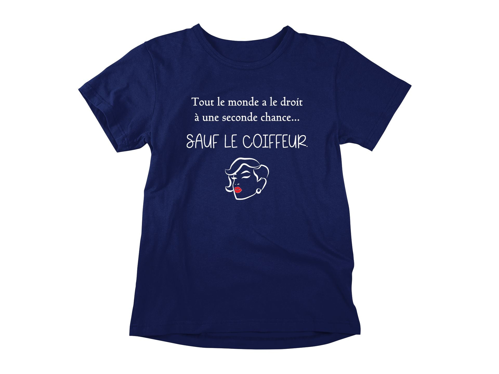 T-Shirt Tout le monde a le droit à une seconde chance, sauf le coiffeur-Simplement Vrai Boutique Made In Québec