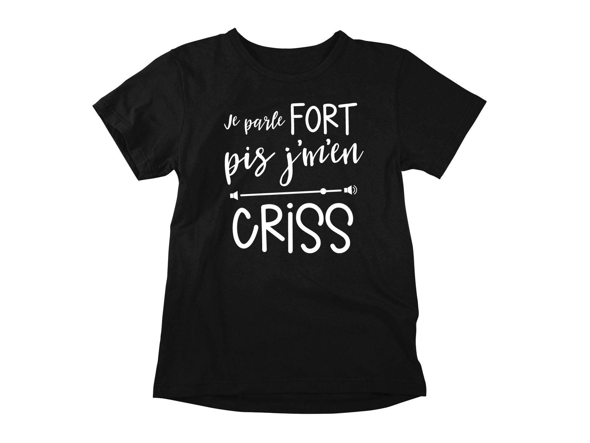 T-Shirt Je parle fort pis j'm'en criss